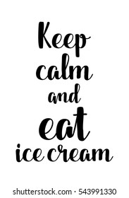 Quote Food calligraphy style. Hand lettering design element. Inspirational quote: Keep calm and eat ice cream.