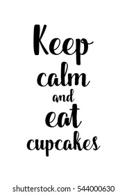 Quote Food calligraphy style. Hand lettering design element. Inspirational quote: Keep calm and eat cupcakes.