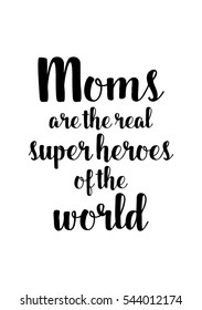 Quote Food calligraphy style. Hand lettering design element. Inspirational quote: Moms are the real super heroes of the world.