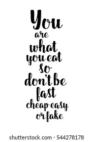 Quote Food calligraphy style. Hand lettering design element. Inspirational quote: You are what you eat so don't be fast cheap easy or fake.