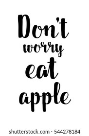 Quote Food calligraphy style. Hand lettering design element. Inspirational quote: Don't worry eat apple.