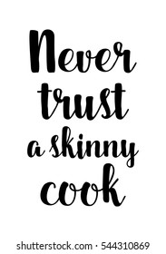 Quote Food calligraphy style. Hand lettering design element. Inspirational quote: Never trust a skinny cook.