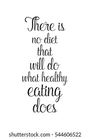 Quote Food calligraphy style. Hand lettering design element. Inspirational quote: There is no diet that will do what healthy eating does.
