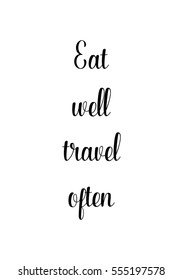 Quote Food calligraphy style. Hand lettering design element. Inspirational quote: Eat well, travel often.