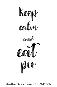 Quote Food calligraphy style. Hand lettering design element. Inspirational quote: Keep calm and eat pie