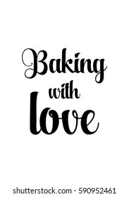 Quote food calligraphy style. Hand lettering design element. Inspirational quote: Baking with love.