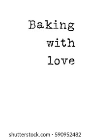 Quote food calligraphy style. Hand lettering design element. Inspirational quote: Baking with love.