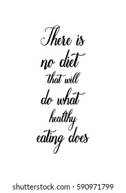 Quote food calligraphy style. Hand lettering design element. Inspirational quote: There is no diet that will do what healthy eating does.