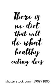 Quote food calligraphy style. Hand lettering design element. Inspirational quote: There is no diet that will do what healthy eating does.