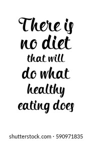 Quote food calligraphy style. Hand lettering design element. Inspirational quote: There is no diet that will do what healthy eating does.