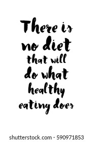 Quote food calligraphy style. Hand lettering design element. Inspirational quote: There is no diet that will do what healthy eating does.