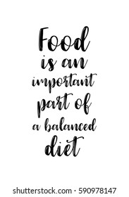 Quote food calligraphy style. Hand lettering design element. Inspirational quote: Food is an important part of a balanced diet.