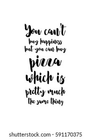 Quote food calligraphy style. Hand lettering design element. Inspirational quote: You can not buy happiness but you can buy pizza, which is pretty much the same thing.