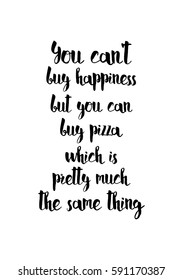 Quote food calligraphy style. Hand lettering design element. Inspirational quote: You can not buy happiness but you can buy pizza, which is pretty much the same thing.