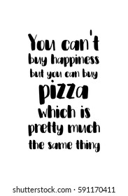 Quote food calligraphy style. Hand lettering design element. Inspirational quote: You can not buy happiness but you can buy pizza, which is pretty much the same thing.