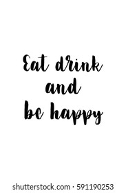 Quote food calligraphy style. Hand lettering design element. Inspirational quote: Eat drink and be happy.