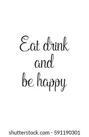 Quote food calligraphy style. Hand lettering design element. Inspirational quote: Eat drink and be happy.