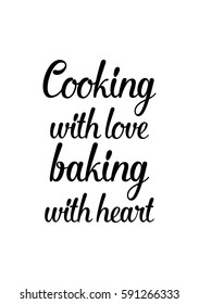 Quote food calligraphy style. Hand lettering design element. Inspirational quote: Cooking with love baking with heart.