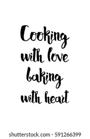 Quote food calligraphy style. Hand lettering design element. Inspirational quote: Cooking with love baking with heart.