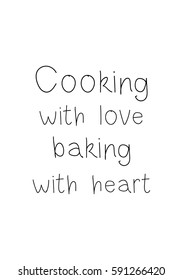 Quote food calligraphy style. Hand lettering design element. Inspirational quote: Cooking with love baking with heart.