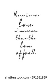 Quote food calligraphy style. Hand lettering design element. Inspirational quote: There is no love sincerer than the love of food.