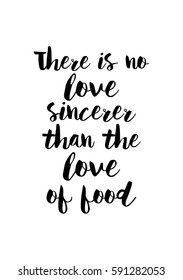 Quote food calligraphy style. Hand lettering design element. Inspirational quote: There is no love sincerer than the love of food.