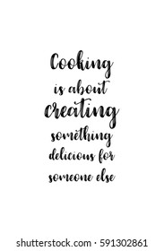 Quote food calligraphy style. Hand lettering design element. Inspirational quote: Cooking is about creating something delicious for someone else.