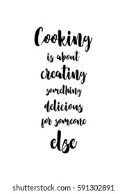 Quote food calligraphy style. Hand lettering design element. Inspirational quote: Cooking is about creating something delicious for someone else.