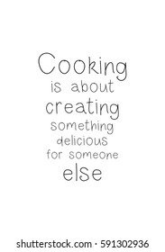 Quote food calligraphy style. Hand lettering design element. Inspirational quote: Cooking is about creating something delicious for someone else.