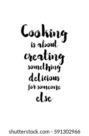 Quote food calligraphy style. Hand lettering design element. Inspirational quote: Cooking is about creating something delicious for someone else.