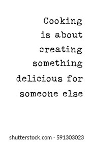 Quote food calligraphy style. Hand lettering design element. Inspirational quote: Cooking is about creating something delicious for someone else.