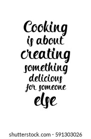 Quote food calligraphy style. Hand lettering design element. Inspirational quote: Cooking is about creating something delicious for someone else.