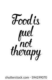 Quote food calligraphy style. Hand lettering design element. Inspirational quote: Food is fuel not therapy.