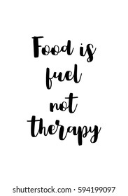 Quote food calligraphy style. Hand lettering design element. Inspirational quote: Food is fuel not therapy.