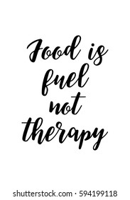Quote food calligraphy style. Hand lettering design element. Inspirational quote: Food is fuel not therapy.