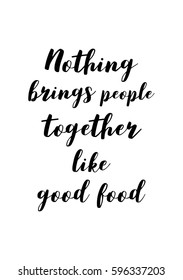 Quote food calligraphy style. Hand lettering design element. Inspirational quote: Nothing brings people together like good food.