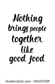 Quote food calligraphy style. Hand lettering design element. Inspirational quote: Nothing brings people together like good food.