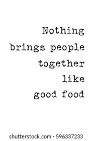 Quote food calligraphy style. Hand lettering design element. Inspirational quote: Nothing brings people together like good food.