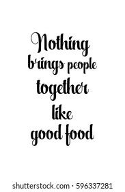 Quote food calligraphy style. Hand lettering design element. Inspirational quote: Nothing brings people together like good food.