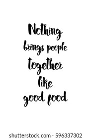 Quote food calligraphy style. Hand lettering design element. Inspirational quote: Nothing brings people together like good food.