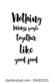 Quote food calligraphy style. Hand lettering design element. Inspirational quote: Nothing brings people together like good food.