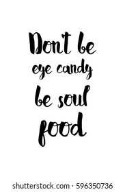 Quote food calligraphy style. Hand lettering design element. Inspirational quote: Do not be eye candy be soul food.