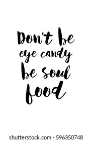 Quote food calligraphy style. Hand lettering design element. Inspirational quote: Do not be eye candy be soul food.