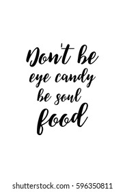 Quote food calligraphy style. Hand lettering design element. Inspirational quote: Do not be eye candy be soul food.