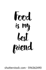 Quote food calligraphy style. Hand lettering design element. Inspirational quote: Food is my best friend.