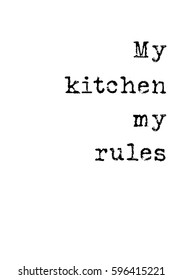 Quote food calligraphy style. Hand lettering design element. Inspirational quote: My kitchen, my rules.