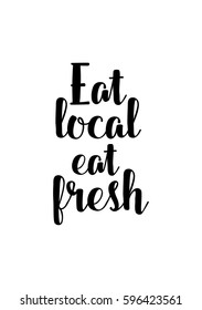 Quote food calligraphy style. Hand lettering design element. Inspirational quote: Eat local, eat fresh.