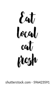 Quote food calligraphy style. Hand lettering design element. Inspirational quote: Eat local, eat fresh.