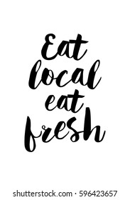 Quote food calligraphy style. Hand lettering design element. Inspirational quote: Eat local, eat fresh.