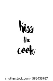 Quote food calligraphy style. Hand lettering design element. Inspirational quote: Kiss the cook